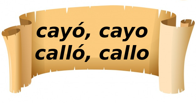 Cayó, Cayo, Calló y Callo. 